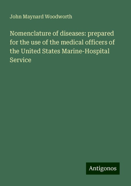 Nomenclature of diseases: prepared for the use of the medical officers of the United States Marine-Hospital Service