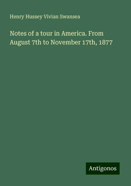 Notes of a tour in America. From August 7th to November 17th, 1877