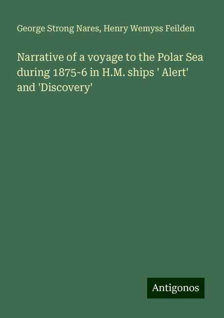 Narrative of a voyage to the Polar Sea during 1875-6 in H.M. ships  Alert and Discovery