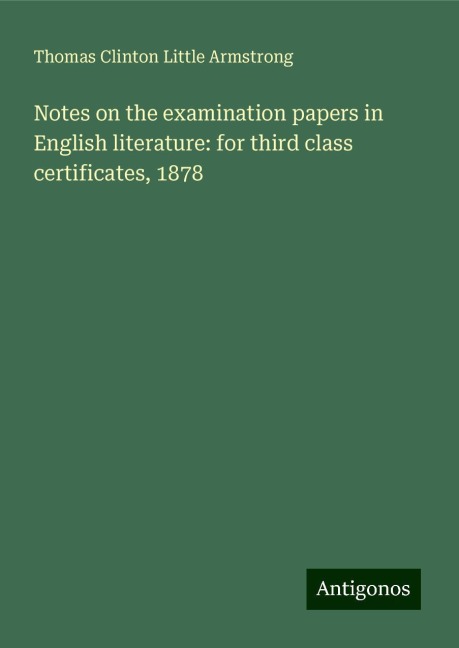 Notes on the examination papers in English literature: for third class certificates, 1878
