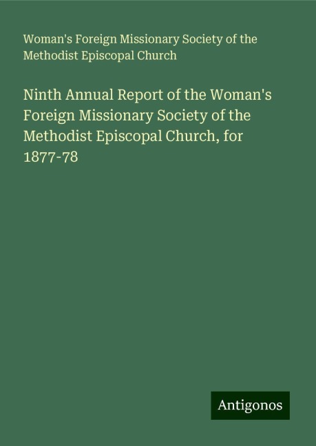 Ninth Annual Report of the Womans Foreign Missionary Society of the Methodist Episcopal Church, for 1877-78