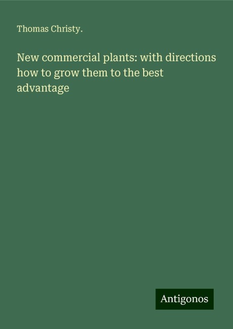New commercial plants: with directions how to grow them to the best advantage