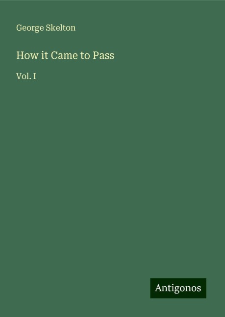 How it Came to Pass: Vol. I