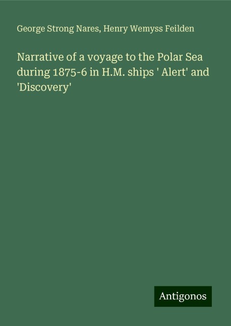 Narrative of a voyage to the Polar Sea during 1875-6 in H.M. ships  Alert and Discovery