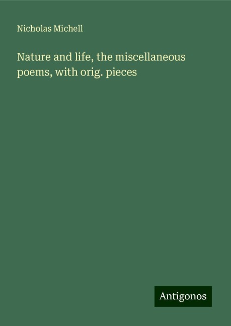 Nature and life, the miscellaneous poems, with orig. pieces