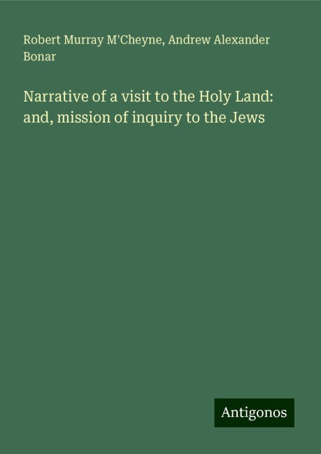 Narrative of a visit to the Holy Land: and, mission of inquiry to the Jews