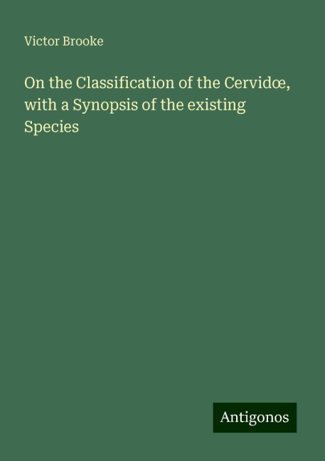 On the Classification of the Cervid¿, with a Synopsis of the existing Species