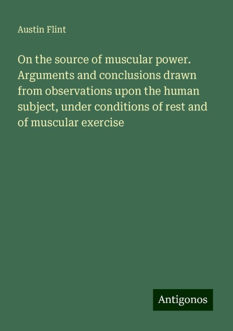 On the source of muscular power. Arguments and conclusions drawn from observations upon the human subject, under conditions of rest and of muscular exercise