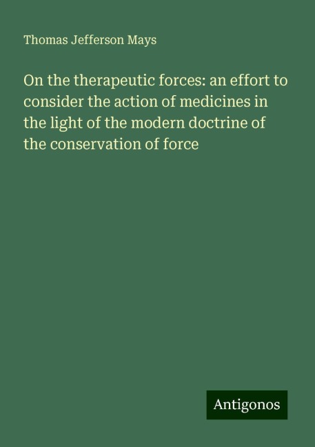 On the therapeutic forces: an effort to consider the action of medicines in the light of the modern doctrine of the conservation of force