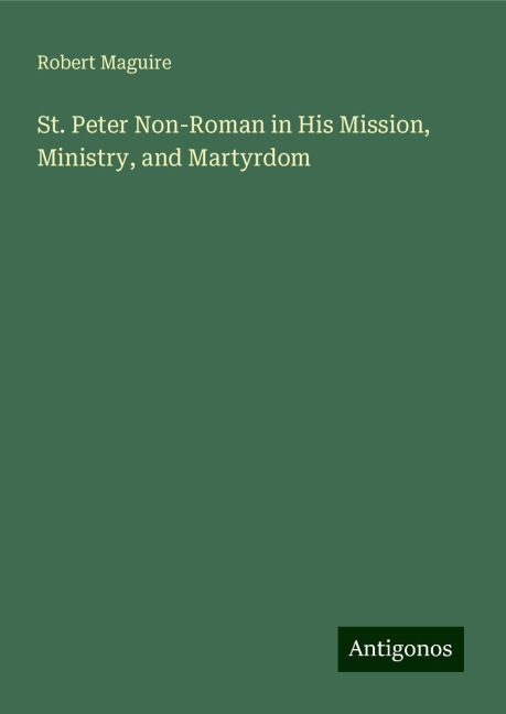 St. Peter Non-Roman in His Mission, Ministry, and Martyrdom