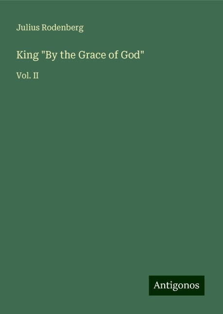 King By the Grace of God: Vol. II