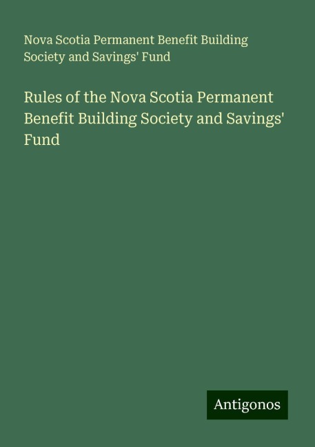 Rules of the Nova Scotia Permanent Benefit Building Society and Savings Fund