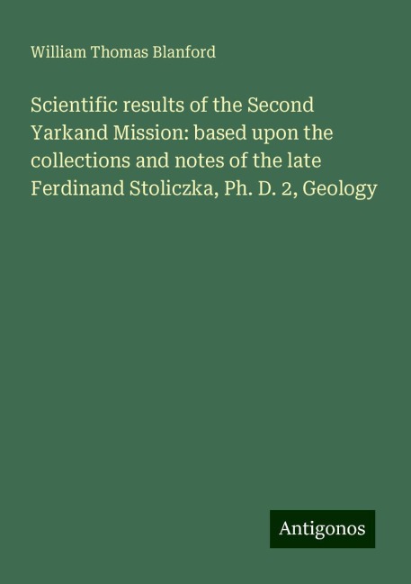 Scientific results of the Second Yarkand Mission: based upon the collections and notes of the late Ferdinand Stoliczka, Ph. D. 2, Geology