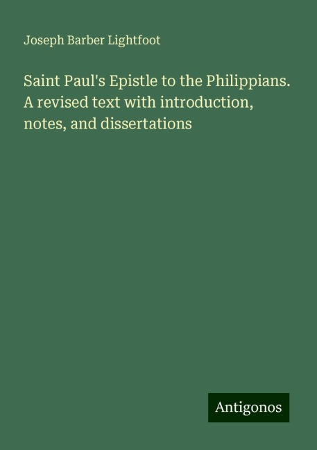 Saint Pauls Epistle to the Philippians. A revised text with introduction, notes, and dissertations