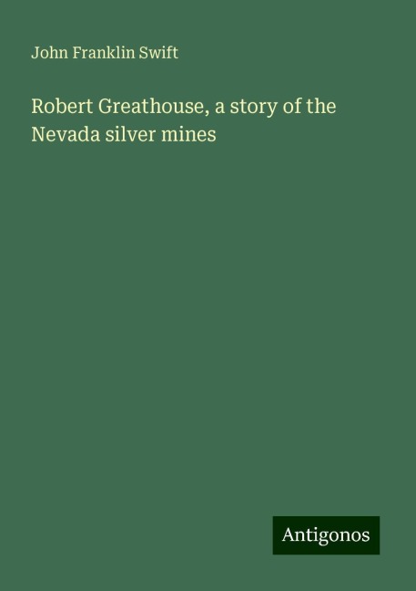 Robert Greathouse, a story of the Nevada silver mines