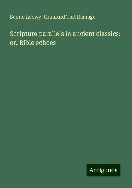 Scripture parallels in ancient classics; or, Bible echoes