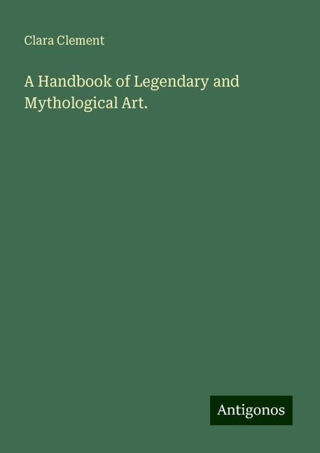 A Handbook of Legendary and Mythological Art.