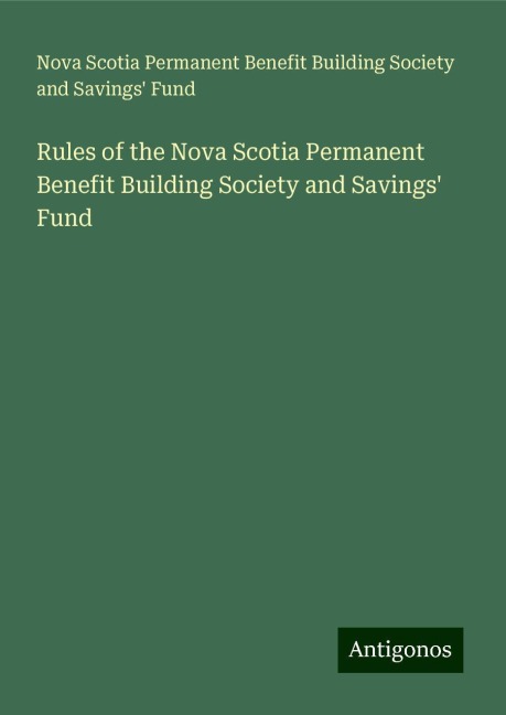 Rules of the Nova Scotia Permanent Benefit Building Society and Savings Fund