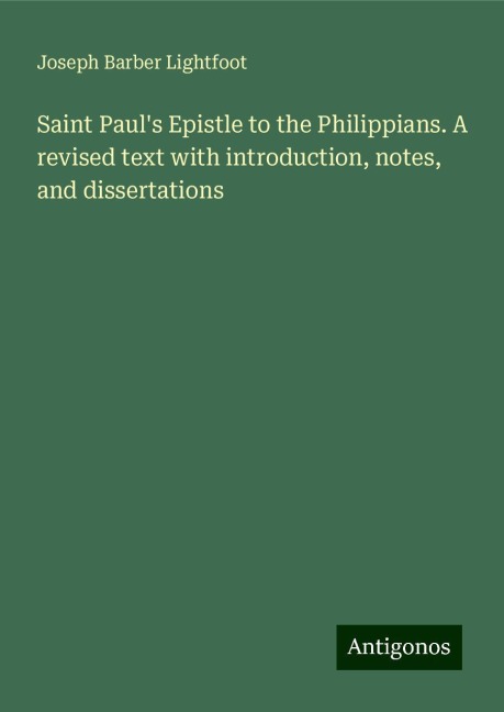 Saint Pauls Epistle to the Philippians. A revised text with introduction, notes, and dissertations