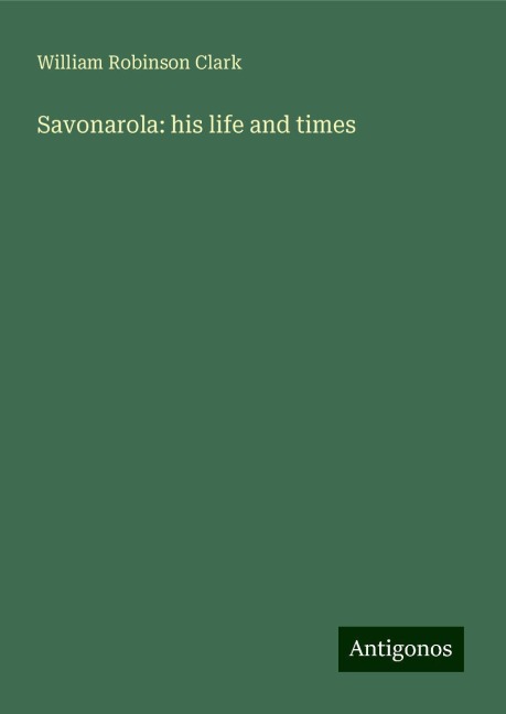 Savonarola: his life and times