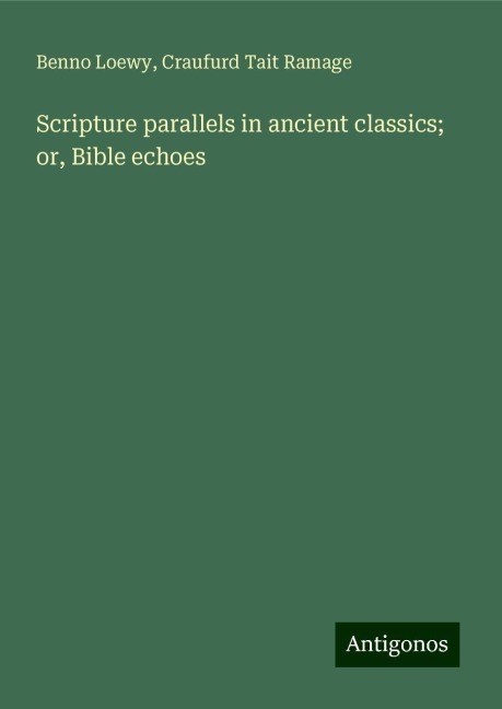 Scripture parallels in ancient classics; or, Bible echoes