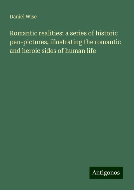 Romantic realities; a series of historic pen-pictures, illustrating the romantic and heroic sides of human life