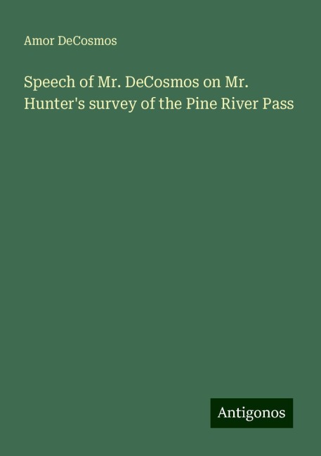 Speech of Mr. DeCosmos on Mr. Hunters survey of the Pine River Pass
