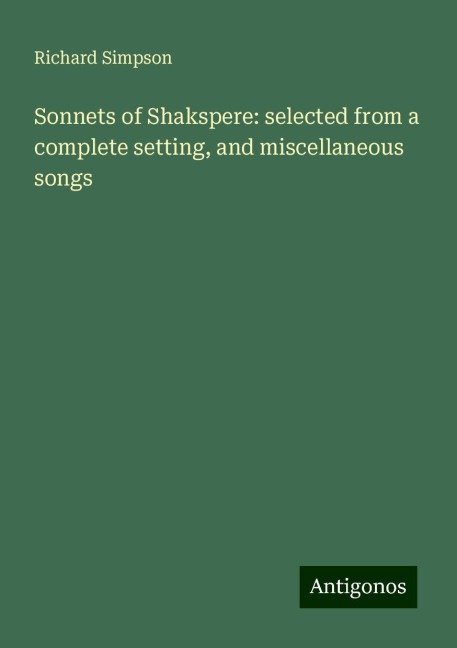 Sonnets of Shakspere: selected from a complete setting, and miscellaneous songs