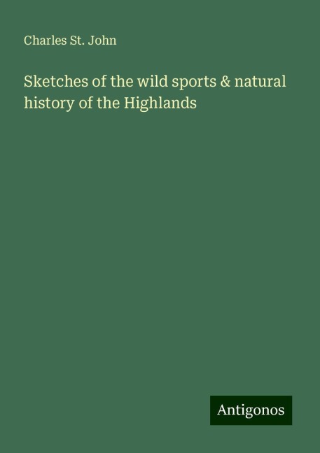 Sketches of the wild sports & natural history of the Highlands