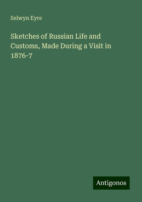 Sketches of Russian Life and Customs, Made During a Visit in 1876-7