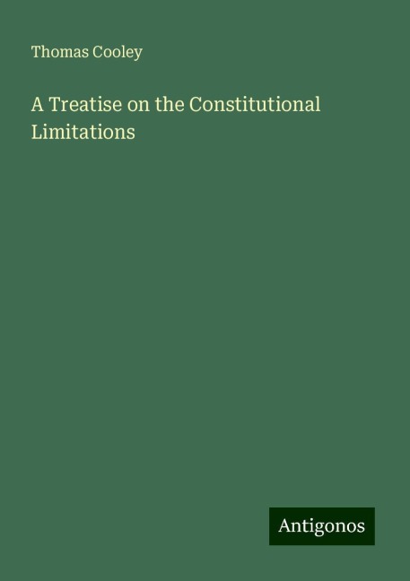 A Treatise on the Constitutional Limitations