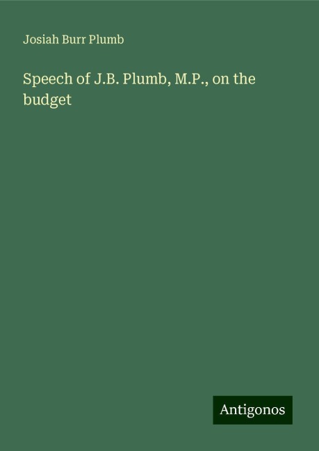 Speech of J.B. Plumb, M.P., on the budget