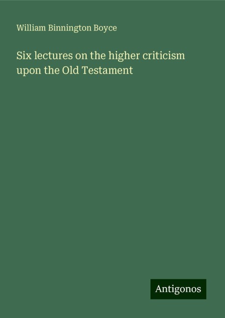 Six lectures on the higher criticism upon the Old Testament