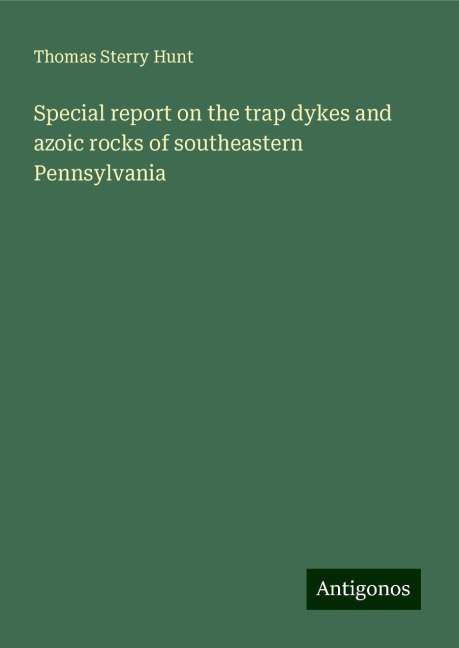 Special report on the trap dykes and azoic rocks of southeastern Pennsylvania