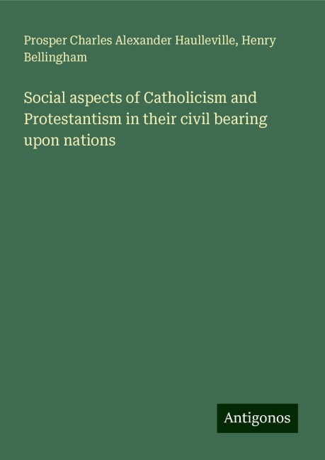 Social aspects of Catholicism and Protestantism in their civil bearing upon nations