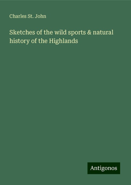 Sketches of the wild sports & natural history of the Highlands