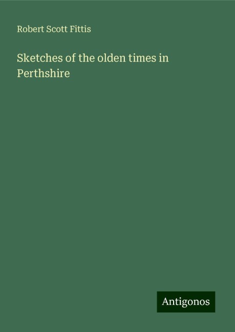 Sketches of the olden times in Perthshire