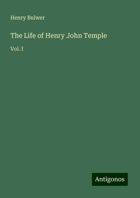 The Life of Henry John Temple: Vol. I