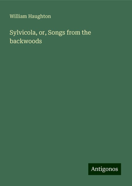 Sylvicola, or, Songs from the backwoods