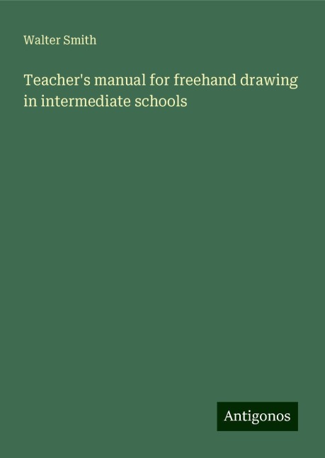 Teachers manual for freehand drawing in intermediate schools