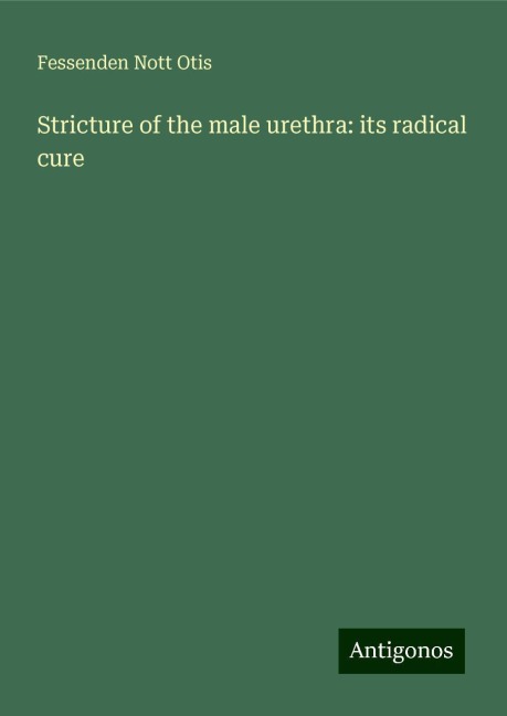 Stricture of the male urethra: its radical cure