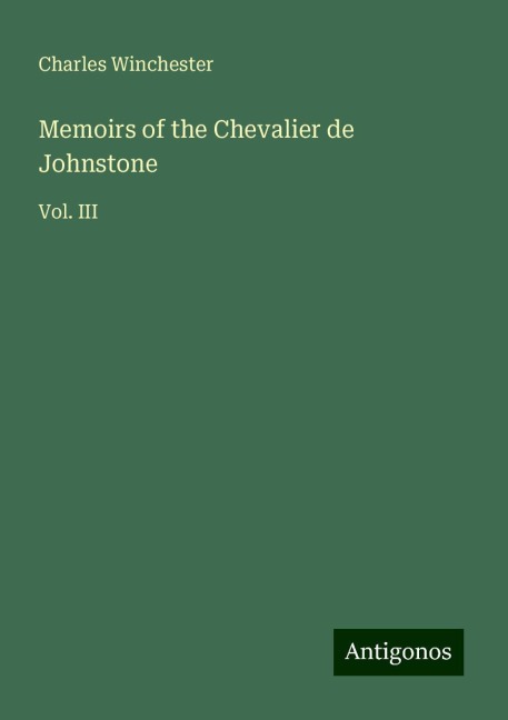 Memoirs of the Chevalier de Johnstone: Vol. III