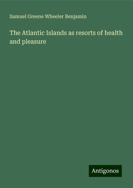 The Atlantic Islands as resorts of health and pleasure