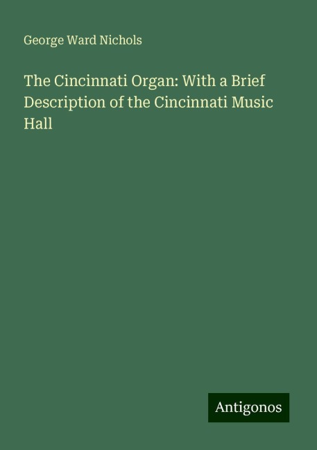The Cincinnati Organ: With a Brief Description of the Cincinnati Music Hall