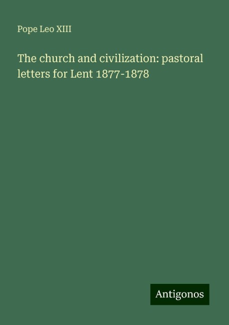 The church and civilization: pastoral letters for Lent 1877-1878