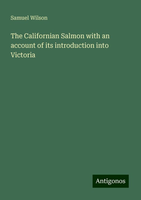 The Californian Salmon with an account of its introduction into Victoria