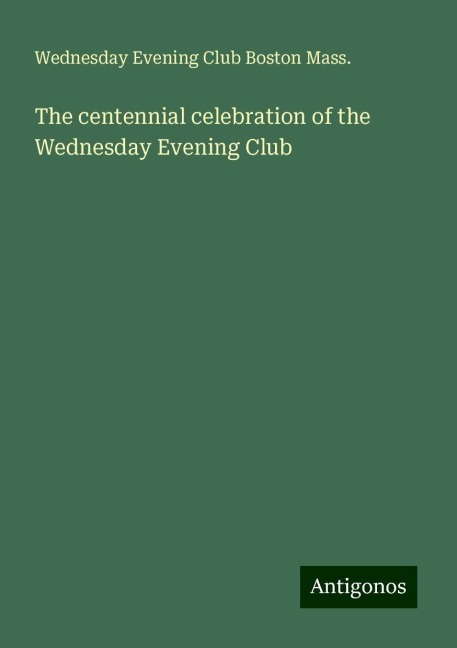 The centennial celebration of the Wednesday Evening Club