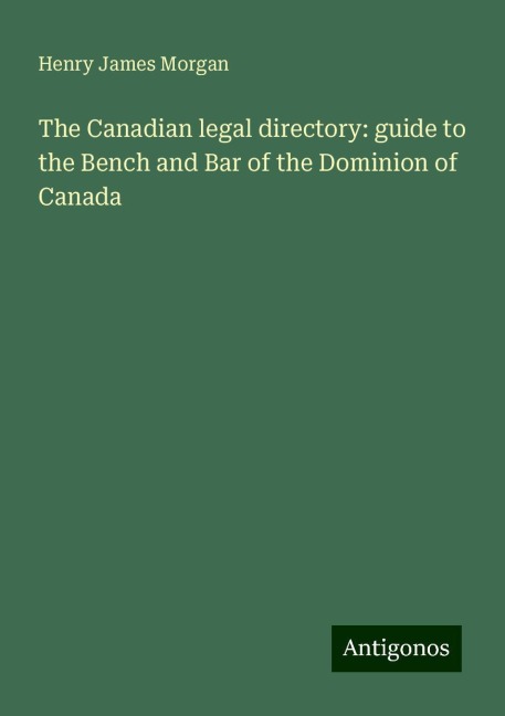 The Canadian legal directory: guide to the Bench and Bar of the Dominion of Canada