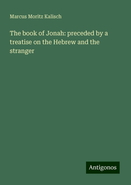 The book of Jonah: preceded by a treatise on the Hebrew and the stranger