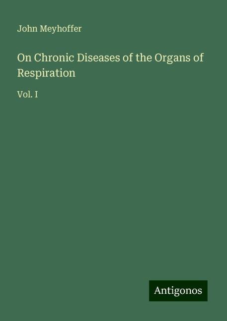 On Chronic Diseases of the Organs of Respiration: Vol. I